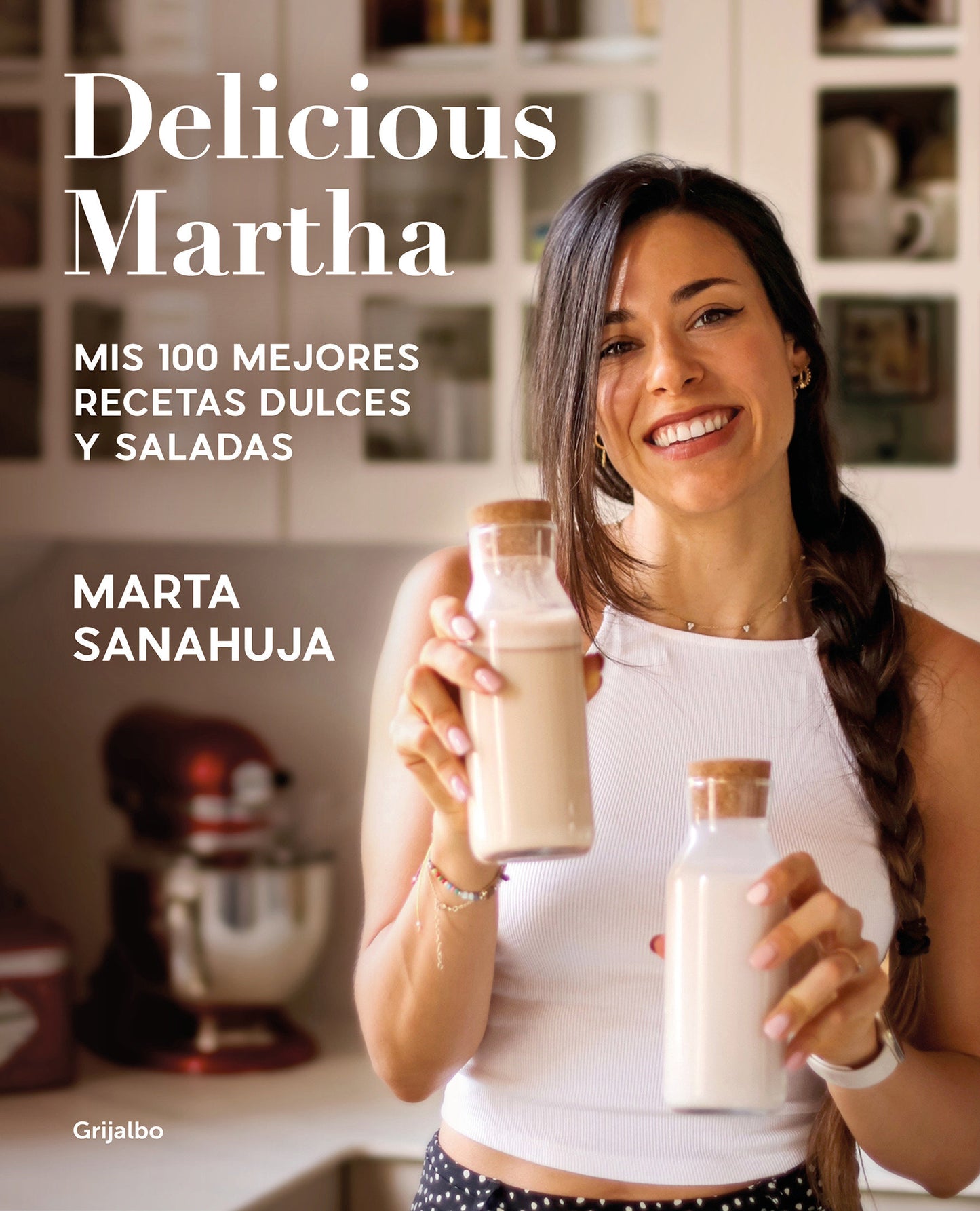 Delicious Martha. Mis 100 mejores recetas dulces y saladas / Delicious Martha. My 100 Best Sweet and Savory Recipes
