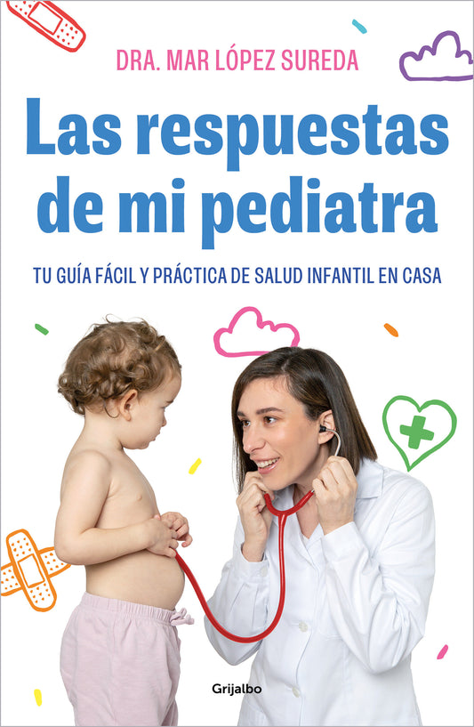 Las respuestas de mi pediatra: Tu gu�a f�cil y pr�ctica de salud infantil en casa / Answers From My Pediatrician