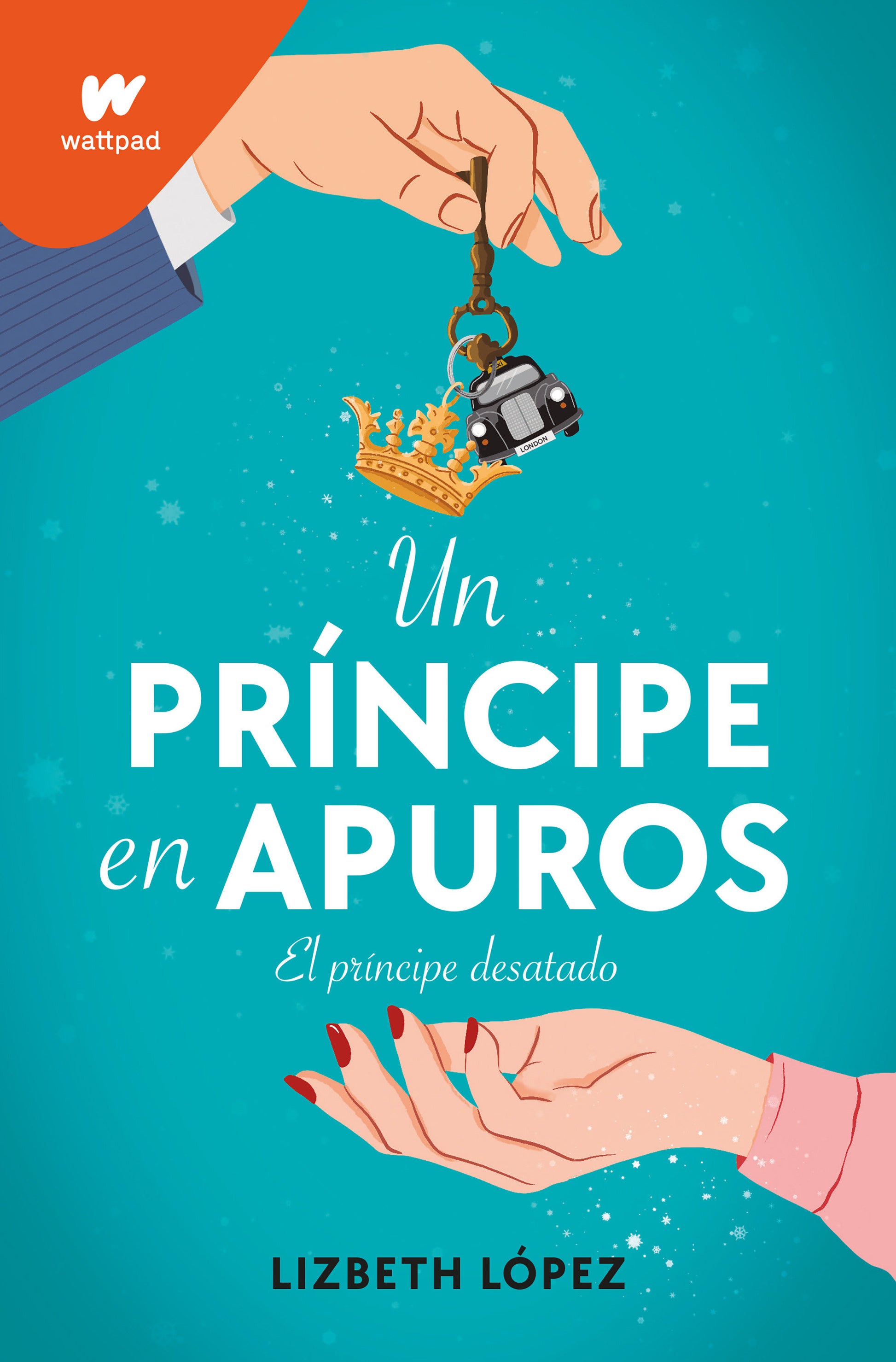 Un pr�ncipe en apuros: El pr�ncipe desatado / A Prince in a Bind: The Unleashed Prince (WATTPAD. CLOVER)