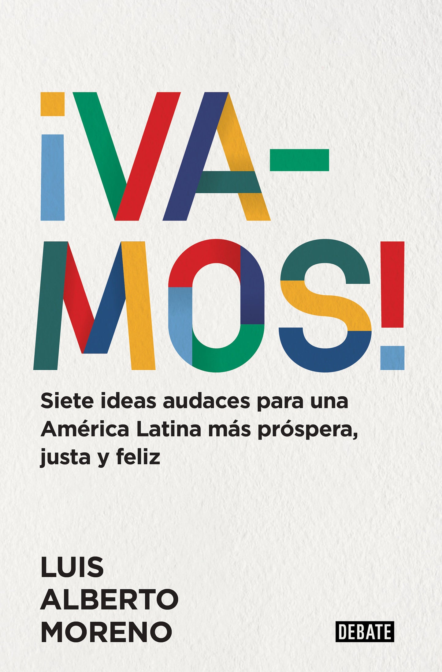 �Vamos!: 7 ideas audaces para una Am�rica Latina m�s pr�spera, justa y feliz / Le ts Do This! 7 Bold Ideas for a More Prosperous, More Equitable, and Happie