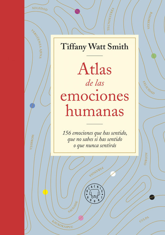 Atlas de las emociones humanas / The Book of Human Emotions: from Ambiguphobia to  Umpty -154 Words from Around the World For How We Feel