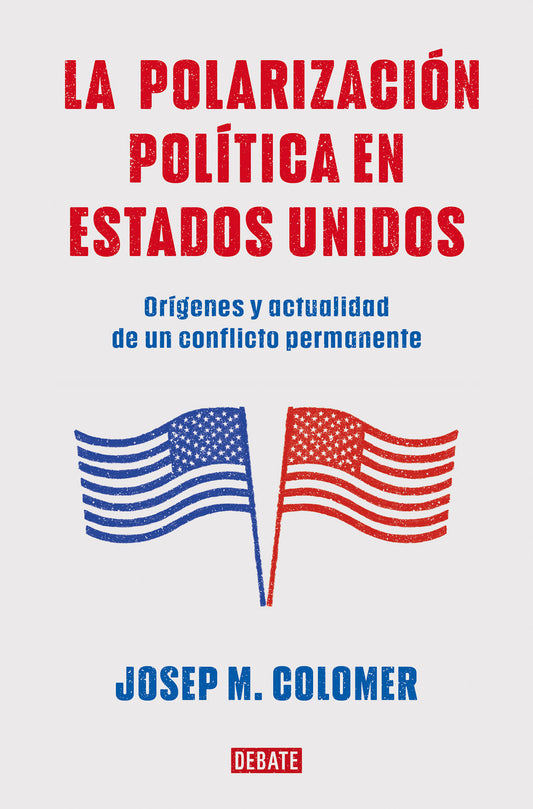 La polarizaci�n pol�tica en Estados Unidos / Constitutional Polarization: A Critical Review of the US Political System - Or�genes y actualidad de un conflicto permanente