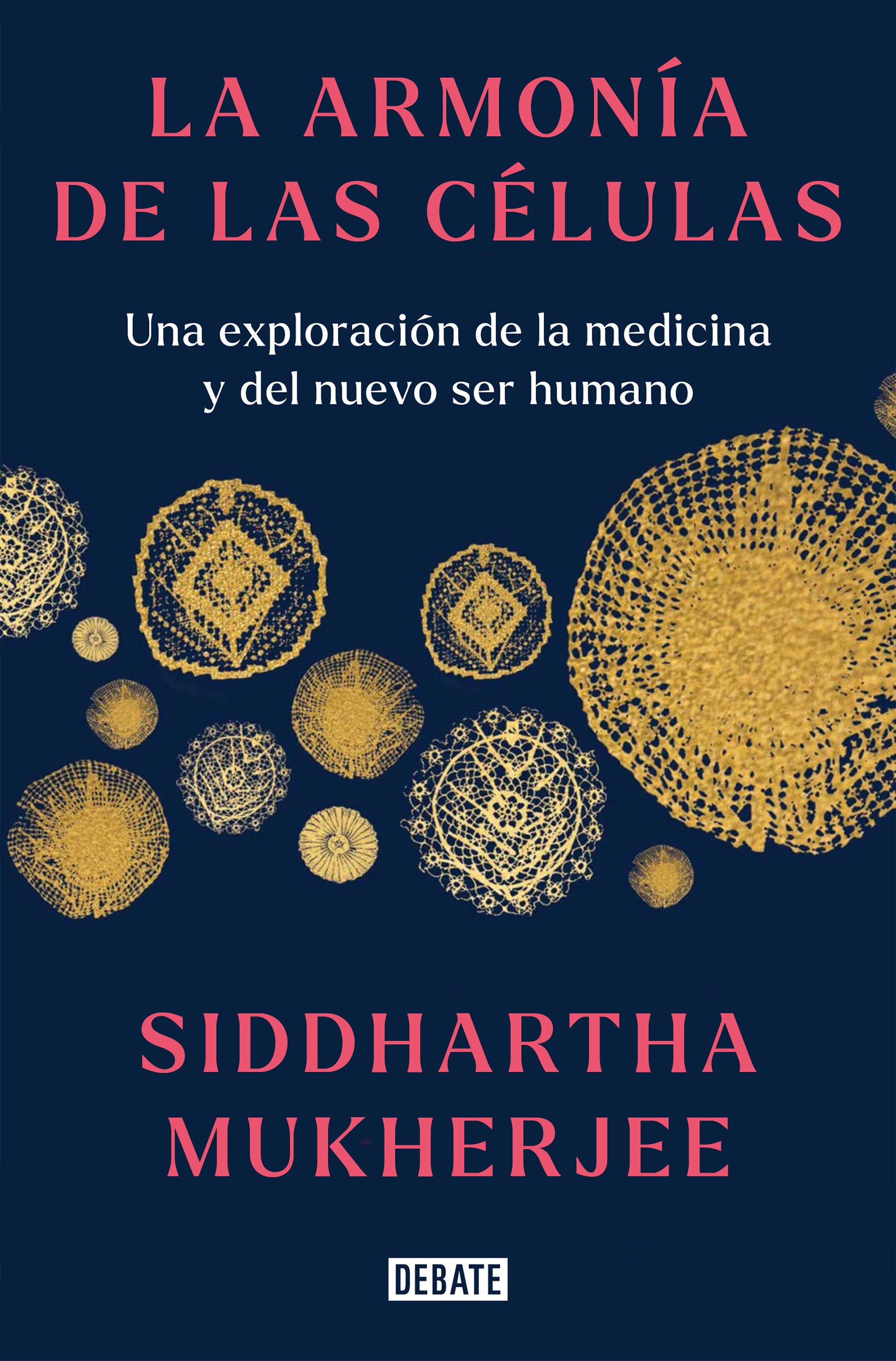 La armon�a de las c�lulas: Una exploraci�n de la medicina y del nuevo ser humano / The Song of the Cell: An Exploration of Medicine and the New Human