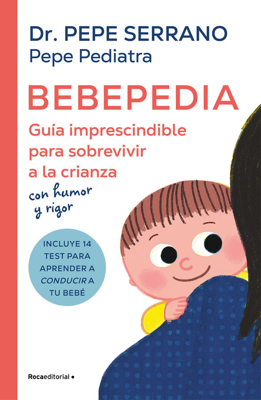 Bebepedia: Gu�a imprescindible para sobrevivir a la crianza con humor y rigor / Babypedia: An Indispensable Guide to Surviving Parenthood with a Sense of Humor