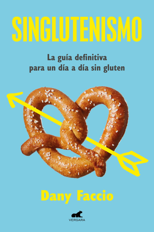 Singlutenismo: La gu�a definitiva para un d�a a d�a sin gluten / Glutenfreeism: The Ultimate Guide for a Gluten-Free Daily Life