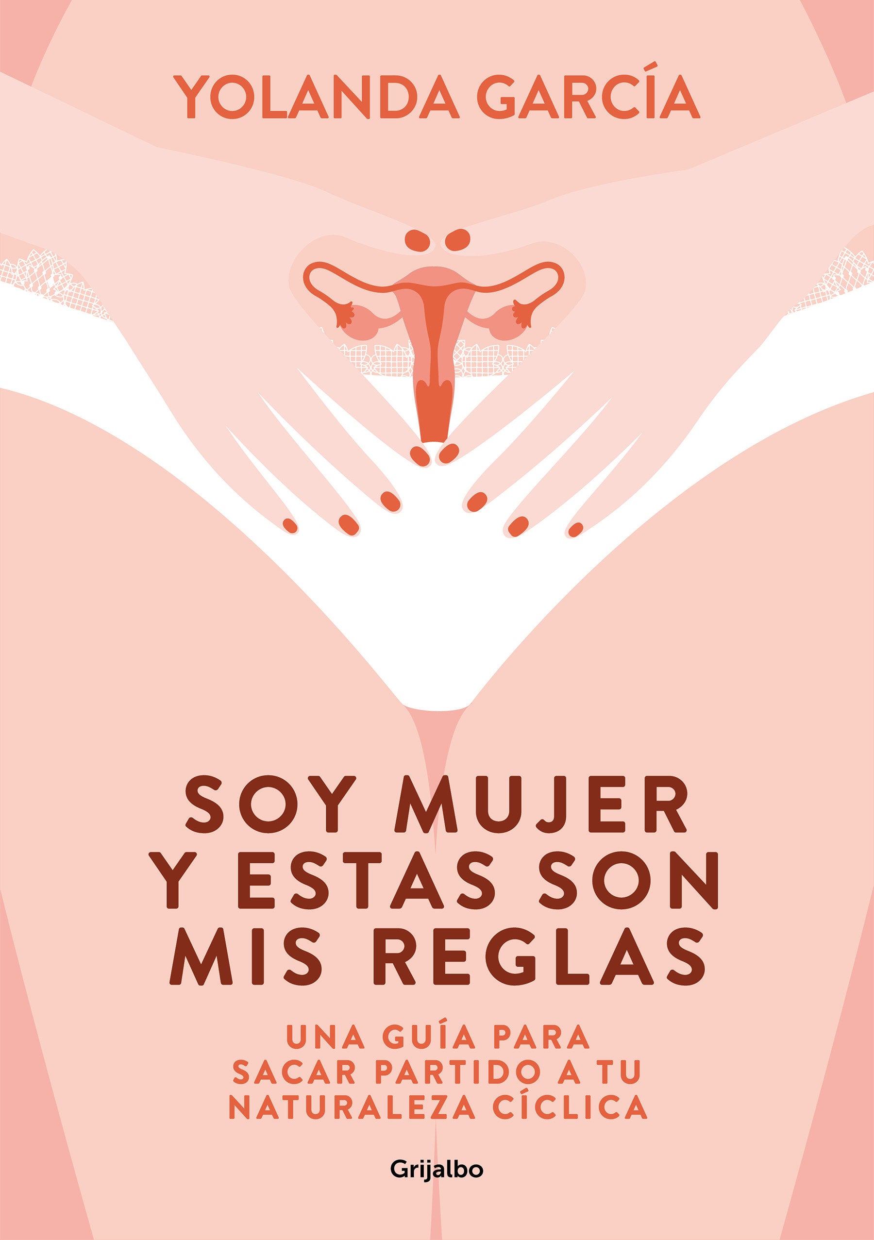 Soy mujer y estas son mis reglas. Una gu�a para sacar partido a tu naturaleza c�clica / I Am a Woman and These Are My Rules