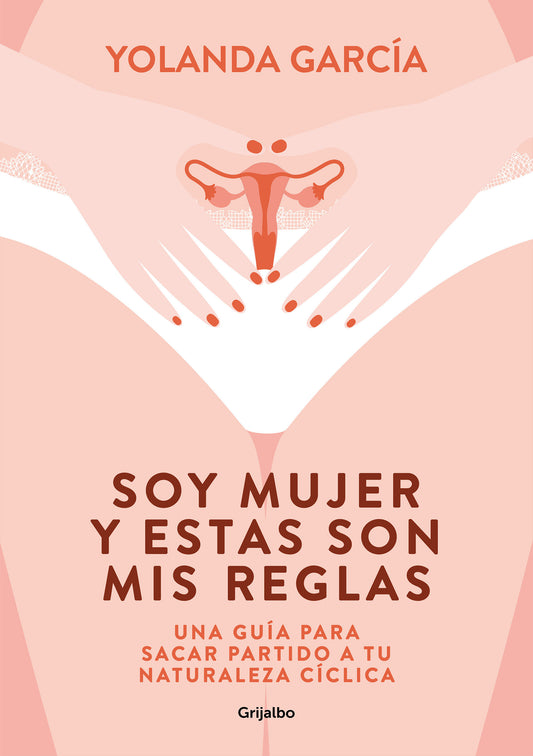 Soy mujer y estas son mis reglas. Una gu�a para sacar partido a tu naturaleza c�clica / I Am a Woman and These Are My Rules