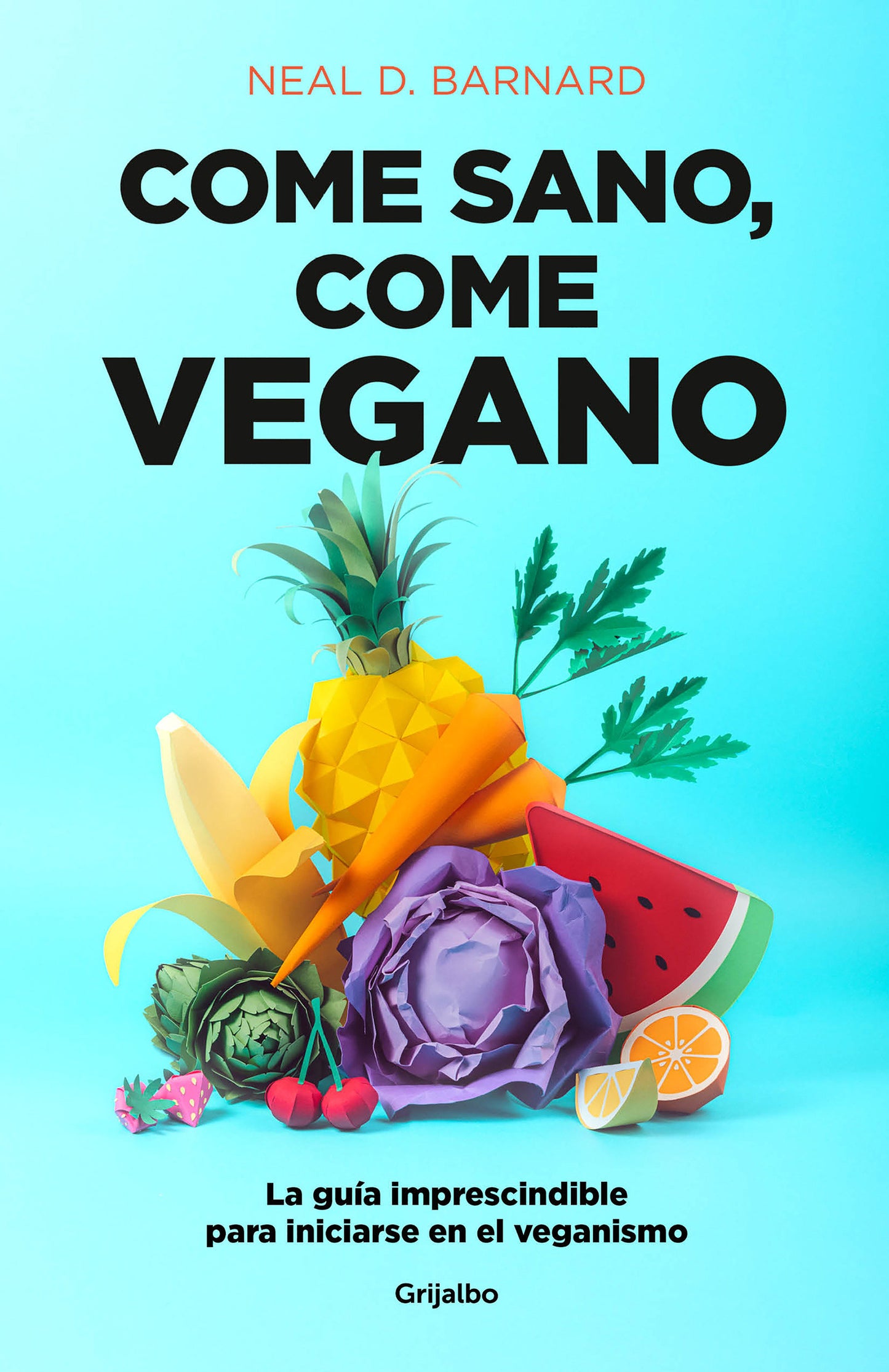 Come sano come vegano: La gu�a imprescindible para iniciarse en el veganismo / The Vegan Starter Kit : Everything You Need to Know About Plant-based Eating�