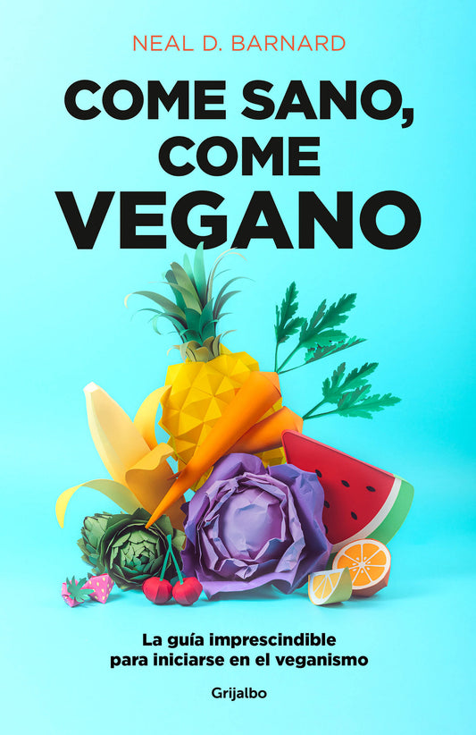 Come sano come vegano: La gu�a imprescindible para iniciarse en el veganismo / The Vegan Starter Kit : Everything You Need to Know About Plant-based Eating�