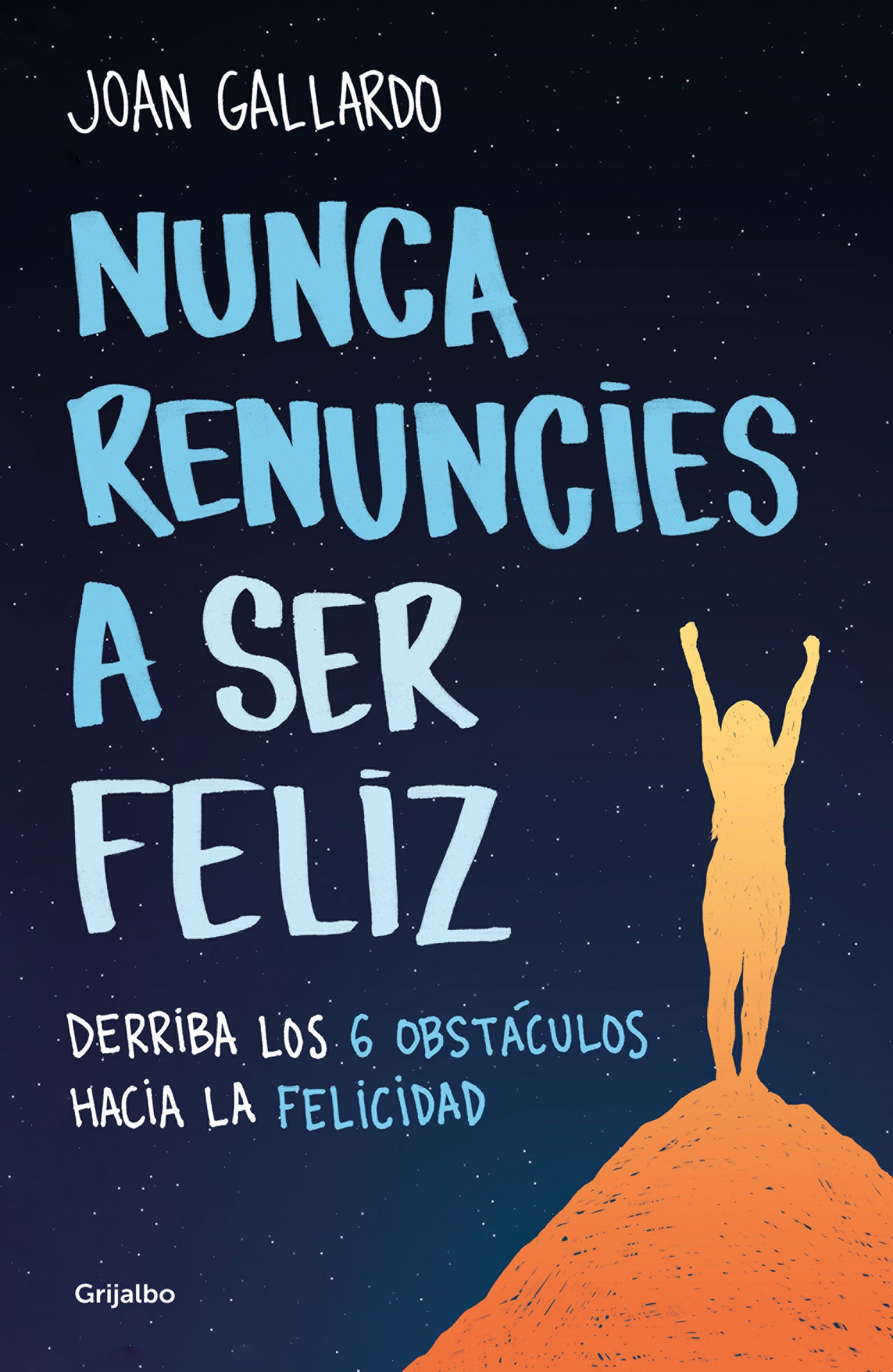 Nunca renuncies a ser feliz: Derriba los 6 obst�culos hacia la felicidad / Never  Give Up on Being Happy: Break Down the 6 Obstacles towards Happiness
