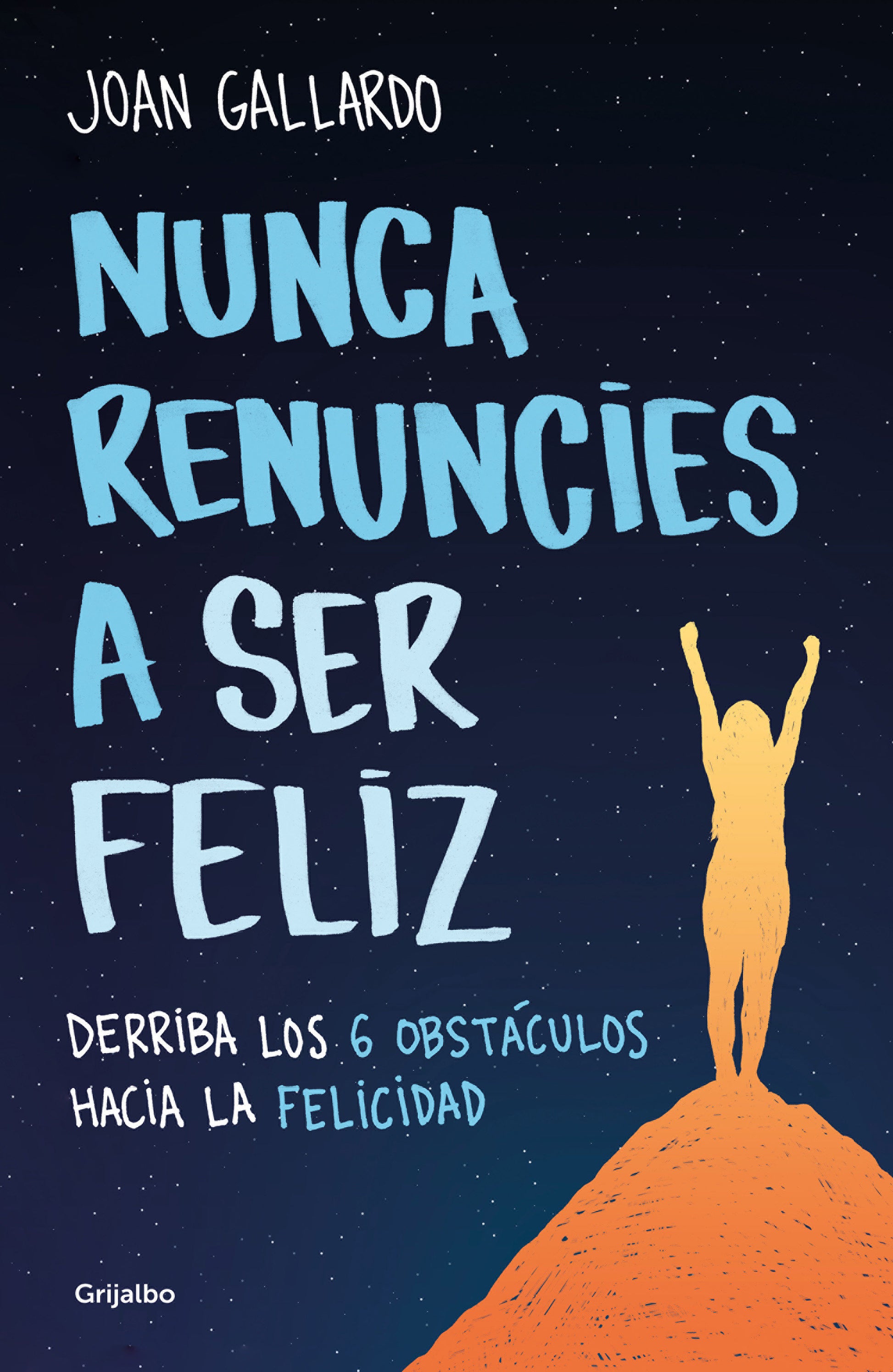 Nunca renuncies a ser feliz: Derriba los 6 obst�culos hacia la felicidad / Never  Give Up on Being Happy: Break Down the 6 Obstacles towards Happiness
