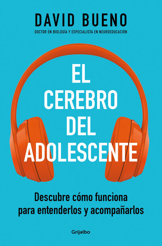 El cerebro del adolescente: Descubre c�mo funciona para entenderlos y acompa�arlos / The Teenage Brain: Explore Its Workings to Understand and Support Them