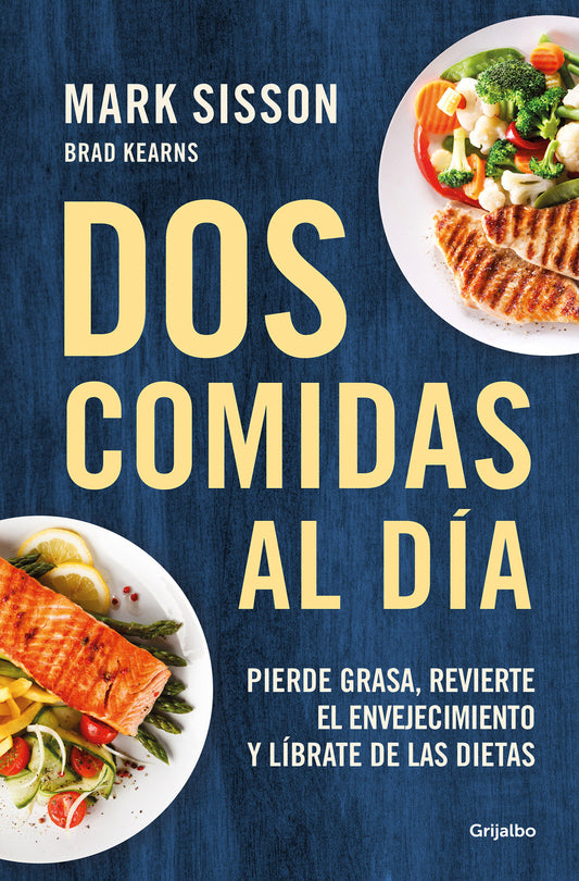 Dos comidas al d�a: Pierde grasa, revierte el envejecimiento y l�brate de las dietas/ Two Meals a Day: The Simple, Sustainable Strategy to Lose Fat, Reverse
