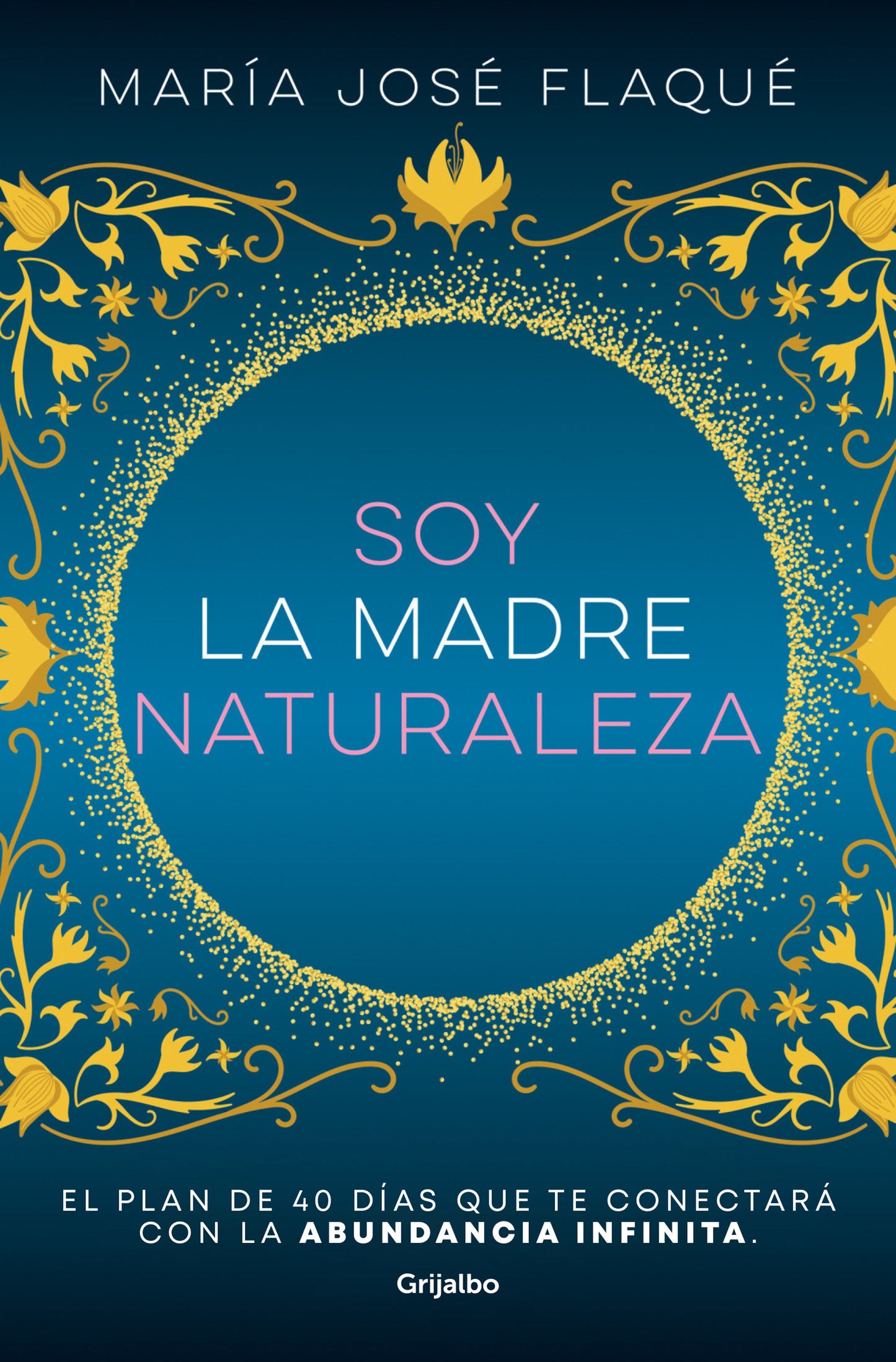 Soy la madre naturaleza. El plan de 40 días que te conectará con la abundancia infinita / I Am Mother Nature.