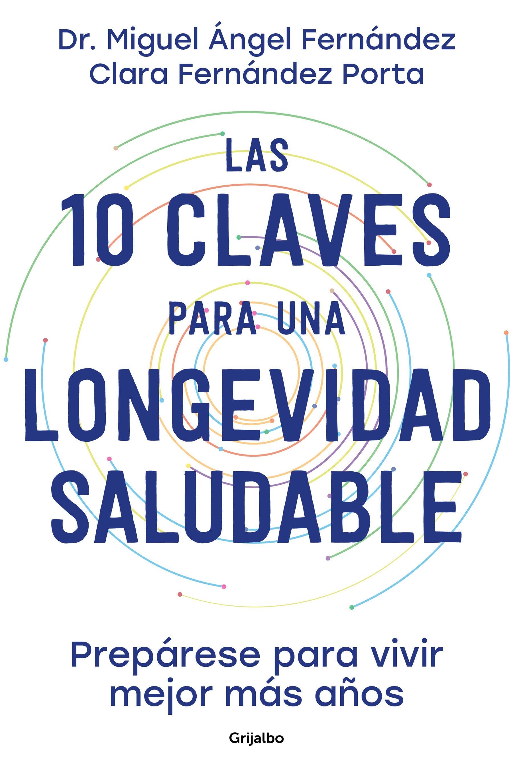 Las 10 claves para una longevidad saludable: Prep�rese para vivir mejor m�s a�os / The 10 Keys to Healthy Longevity: Get Ready to Live Better and Longer