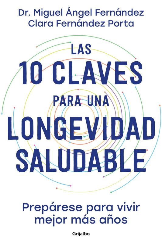 Las 10 claves para una longevidad saludable: Prep�rese para vivir mejor m�s a�os / The 10 Keys to Healthy Longevity: Get Ready to Live Better and Longer