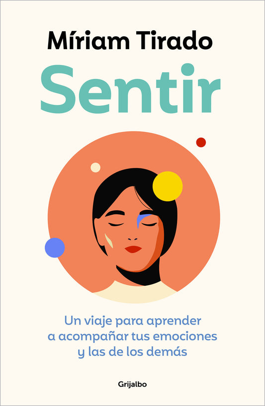 Sentir: Un viaje para aprender a acompa�ar tus emociones y las de los dem�s / Feeling. A Journey to Learn to How to Accompany Your Emotions