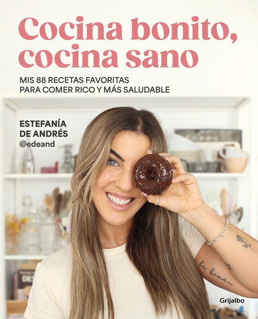 Cocina bonito, cocina sano: Mis 88 recetas favoritas para comer rico y m�s saludable / Beautiful Cooking, Healthy Cooking. My 88 Favorite Recipes to Eat Health