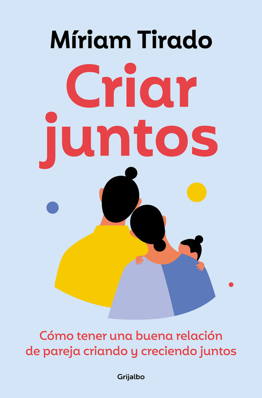 Criar juntos: C�mo tener una buena relaci�n de pareja criando y creciendo juntos / Raising Kids Together
