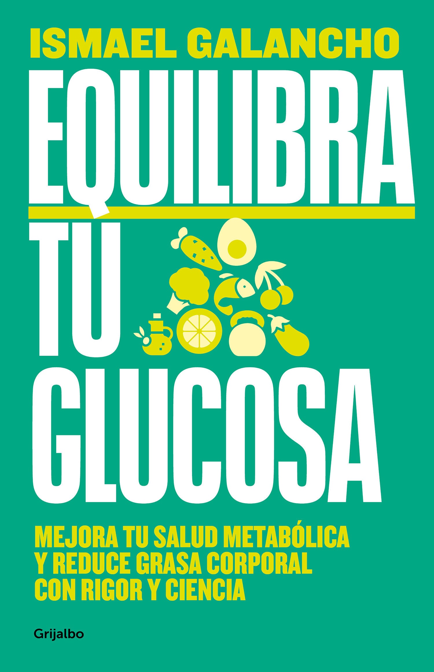 Equilibra tu glucosa: Mejora tu salud metab�lica y reduce grasa corporal / Balance Your Glucose. Improve Your Metabolic Health