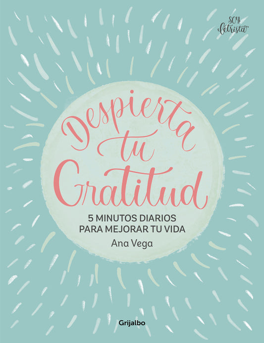 Despierta tu gratitud: 5 minutos diarios para mejorar tu vida / Awaken Your Grat itude: 5 Minutes a Day to Improve Your Life