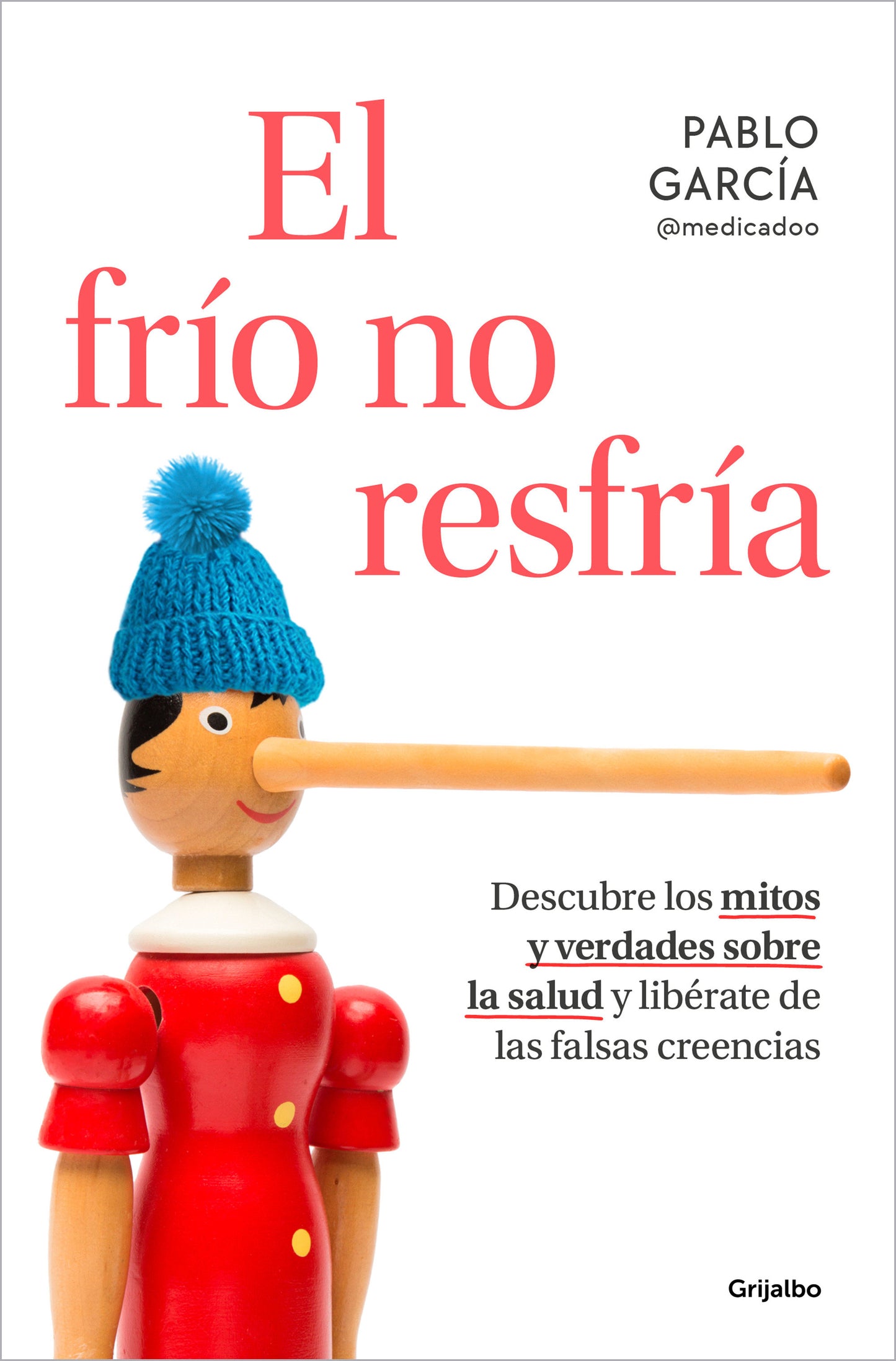 El fr�o no resfr�a. Descubre los mitos y verdades sobre la salud y lib�rate de las falsas creencias / The Cold Doesn't Give You a Cold