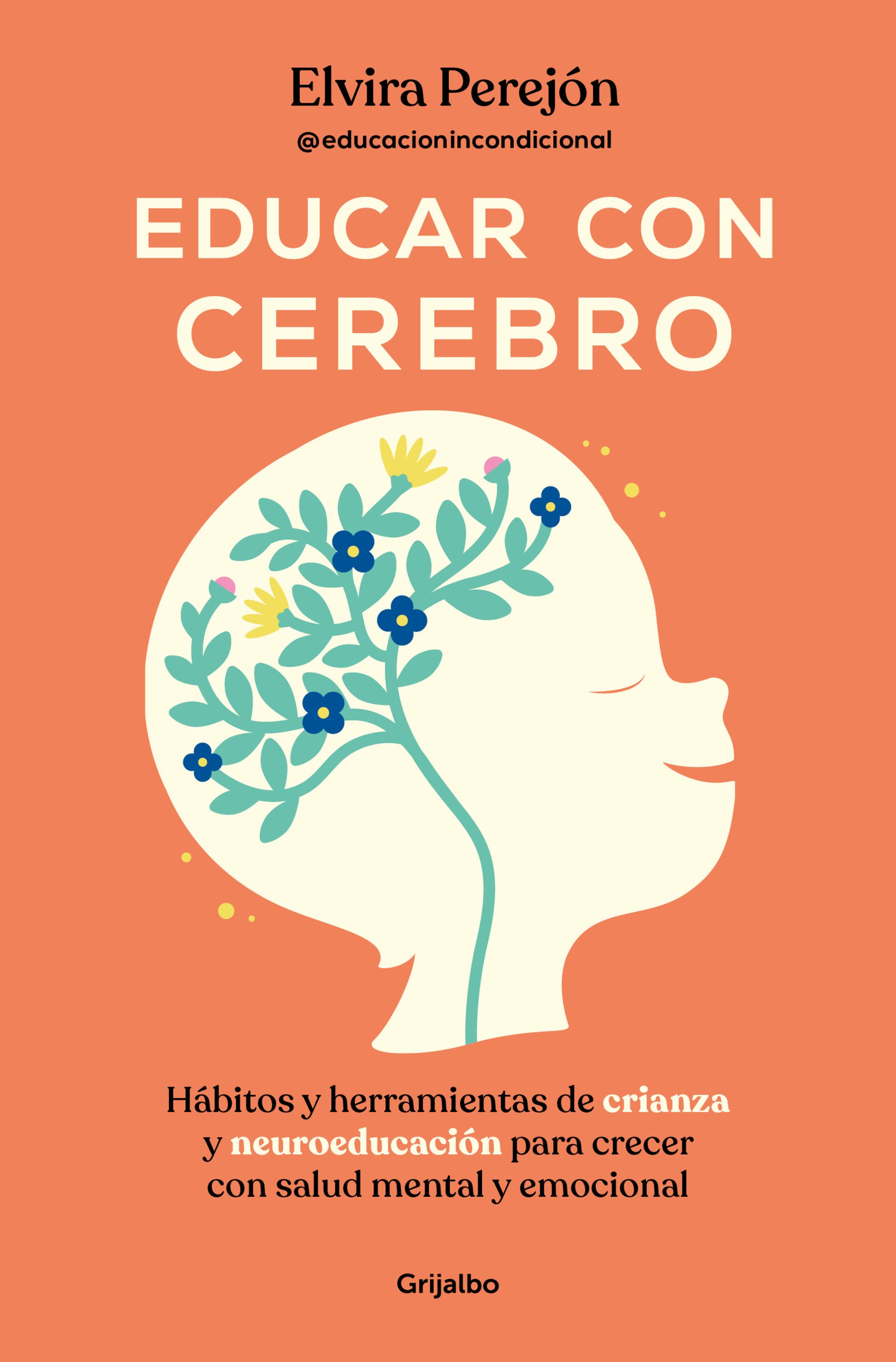Educar con cerebro. H�bitos y herramientas de crianza y neuroeducaci�n para crecer con salud mental y emocional / Educate Mindfully