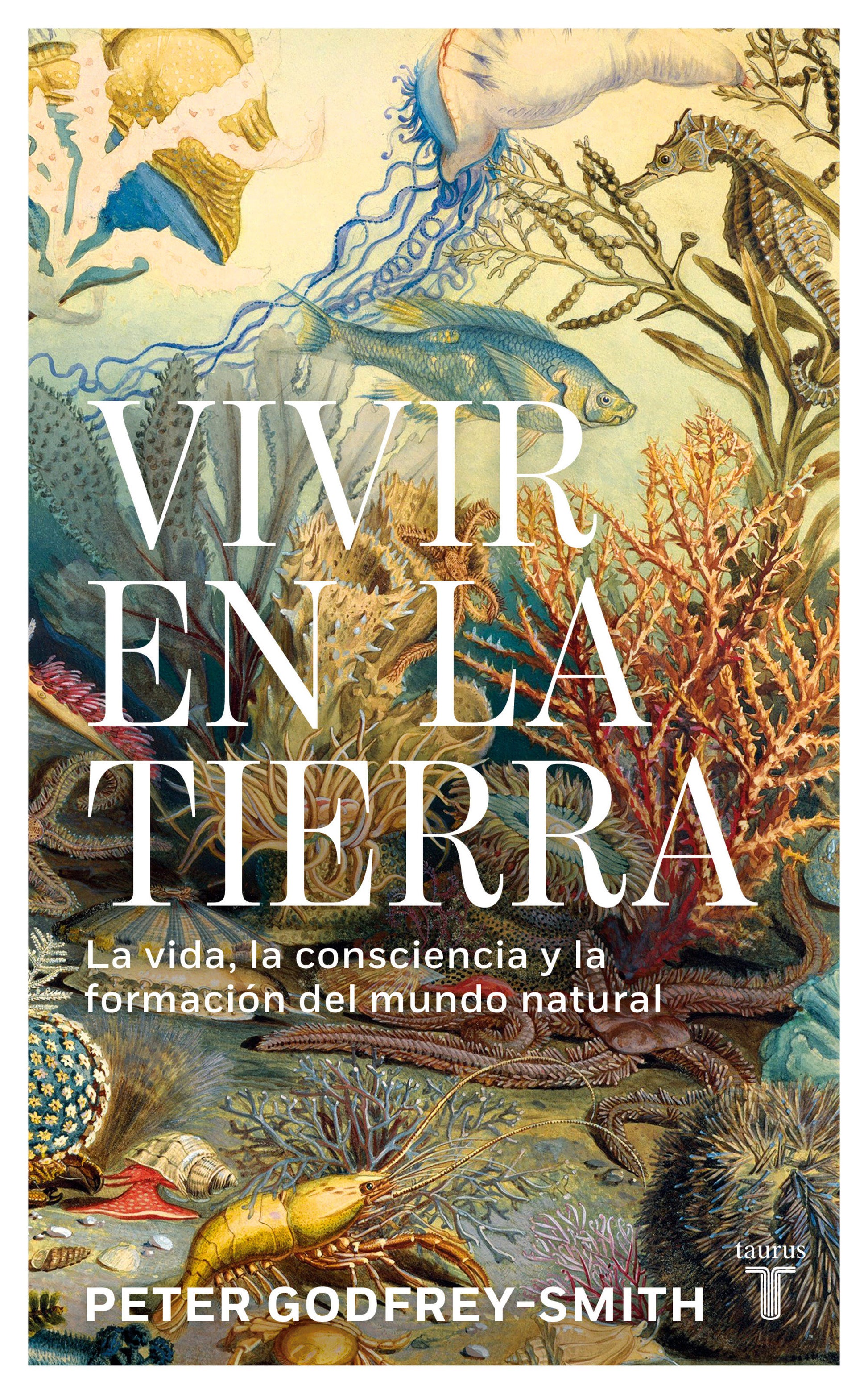 Vivir en la tierra: La vida, la consciencia y la formaci�n del mundo natural / Living on Earth
