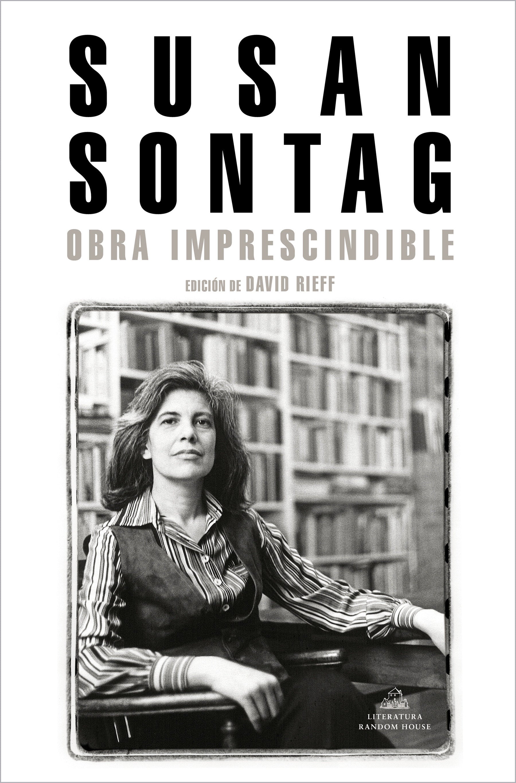 Susan Sontag: Obra imprescindible / Susan Sontag: Essential Works - Edici�n de David Rieff