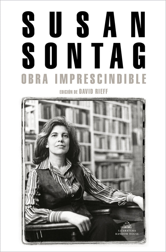 Susan Sontag: Obra imprescindible / Susan Sontag: Essential Works - Edici�n de David Rieff