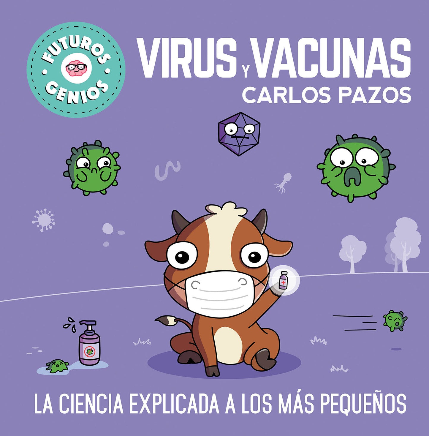 Virus y vacunas. La ciencia explicada a los m�s peque�os / Viruses and Vaccines. Science Explained to the Little Ones (Futuros genios)