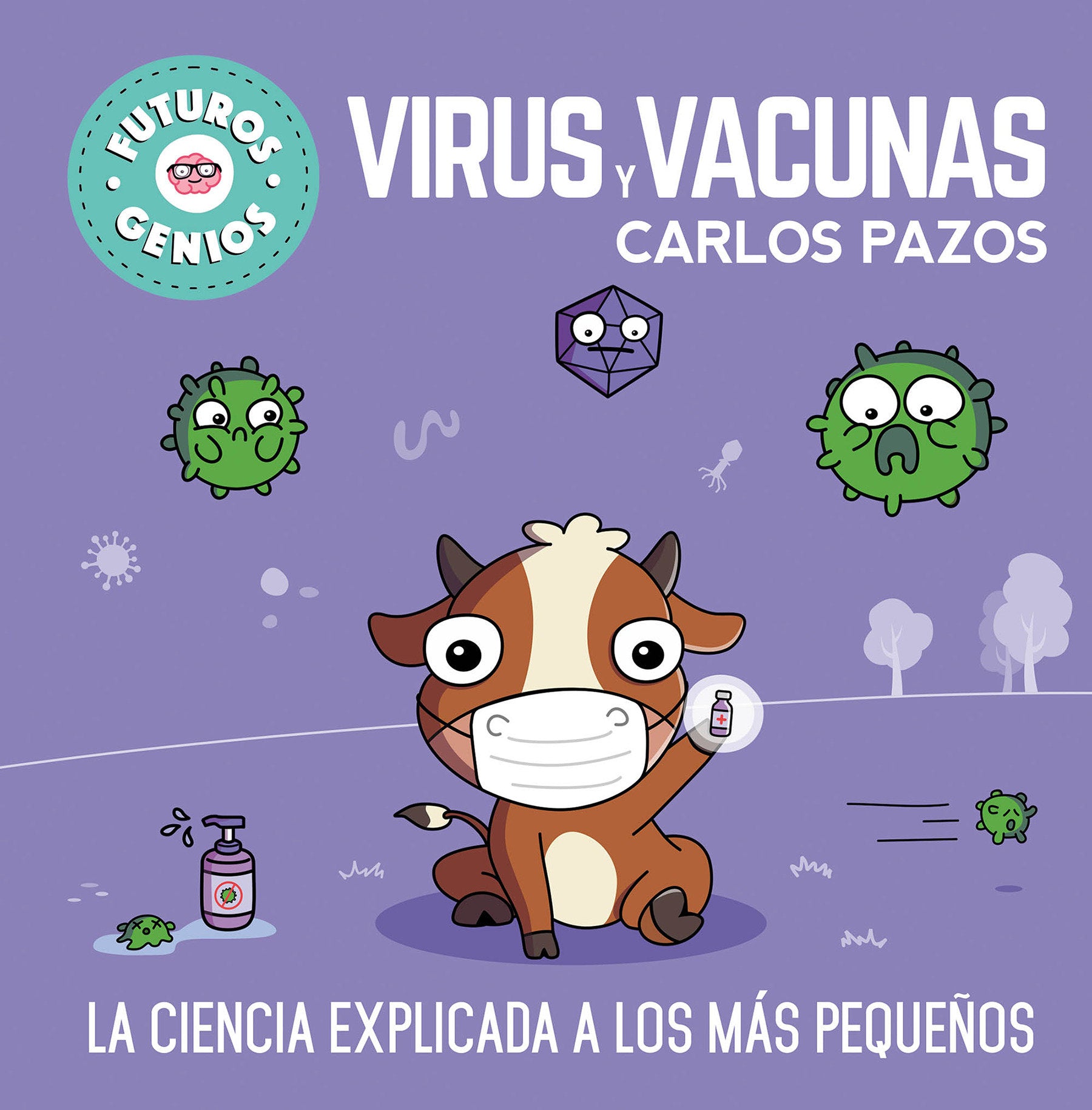 Virus y vacunas. La ciencia explicada a los m�s peque�os / Viruses and Vaccines. Science Explained to the Little Ones (Futuros genios)