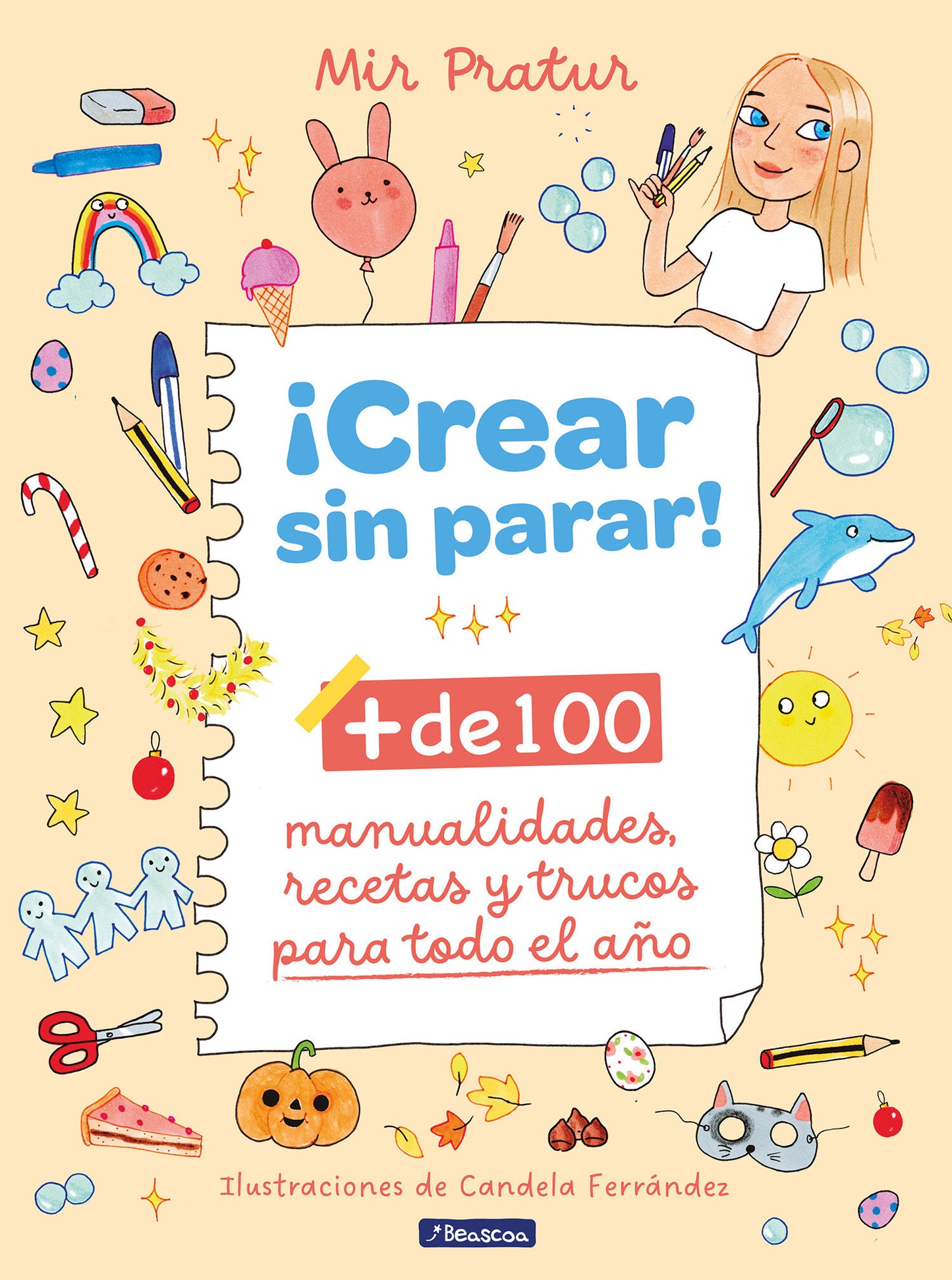 �Crear sin parar!: + de 100 manualidades, recetas y trucos para todo el a�o / Create Non-Stop!