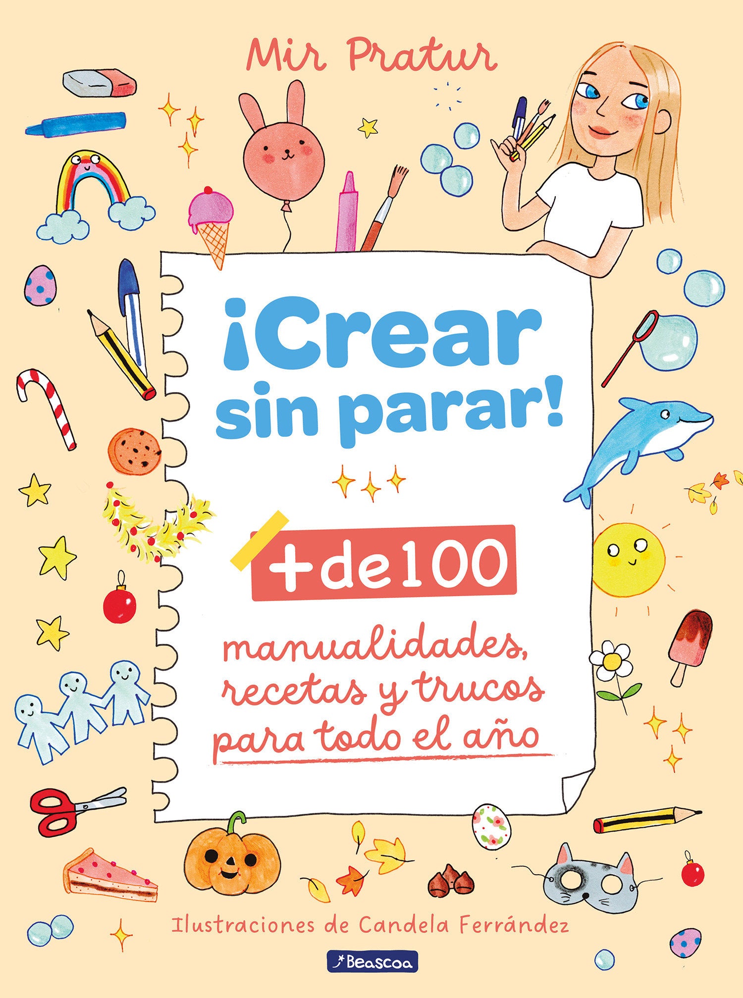 �Crear sin parar!: + de 100 manualidades, recetas y trucos para todo el a�o / Create Non-Stop!
