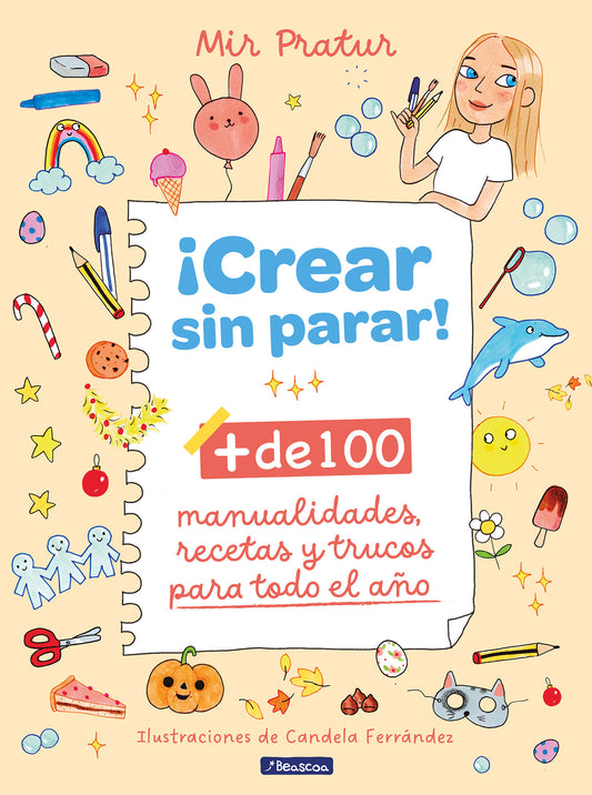 �Crear sin parar!: + de 100 manualidades, recetas y trucos para todo el a�o / Create Non-Stop!