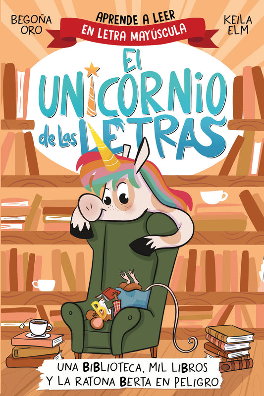 Una biblioteca, mil libros y la ratona Berta en peligro. Aprende a leer con MAY�SCULAS / A Library, a Thousand Books, and Berta the Mouse in Danger (EL UNICORNIO DE LAS LETRAS) (Book:3)