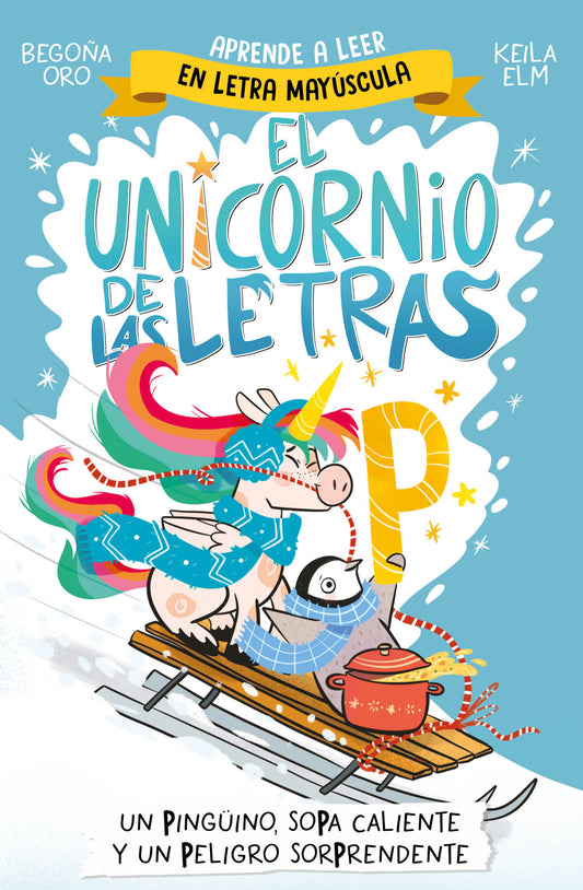 Un pingüino, sopa caliente y un peligro sorprendente / A Penguin, Hot Soup, and a Surprising Danger (EL UNICORNIO DE LAS LETRAS) (Book:4)