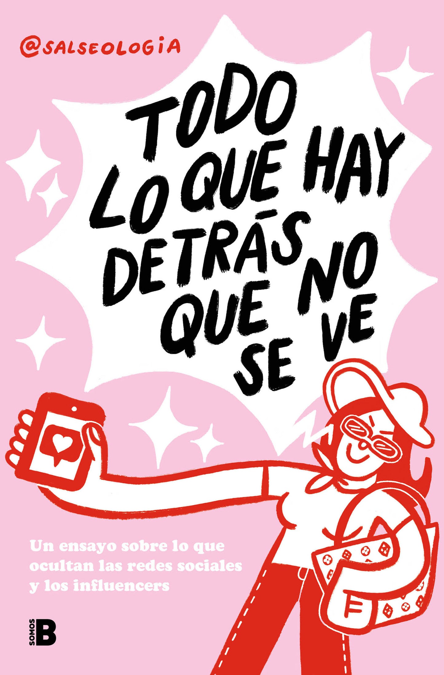 Todo lo que hay detrás que no se ve: Un ensayo sobre lo que ocultan las redes sociales y los influencers / Everything That's Behind That You Can't See
