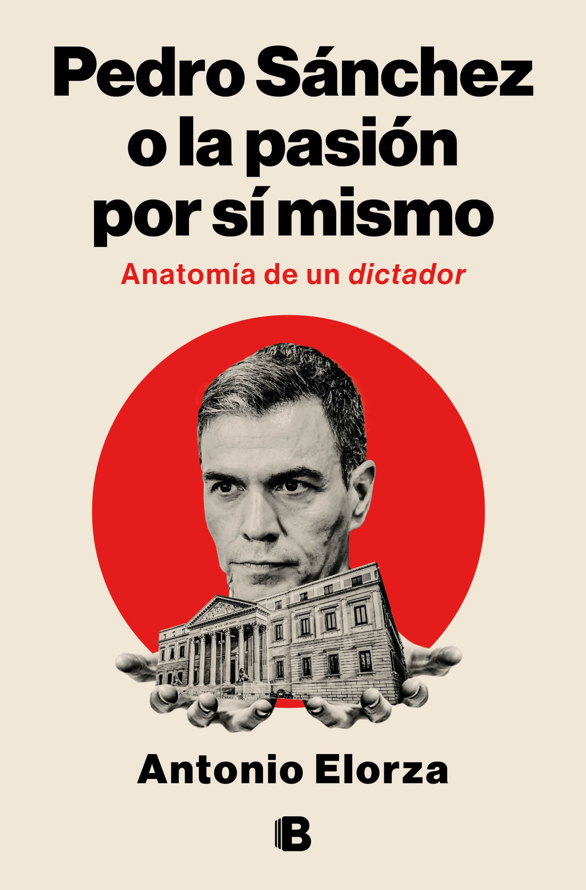 Pedro S�nchez, o la pasi�n por s� mismo / Pedro Sanchez or His Self-Love: Anatomy of a Dictator