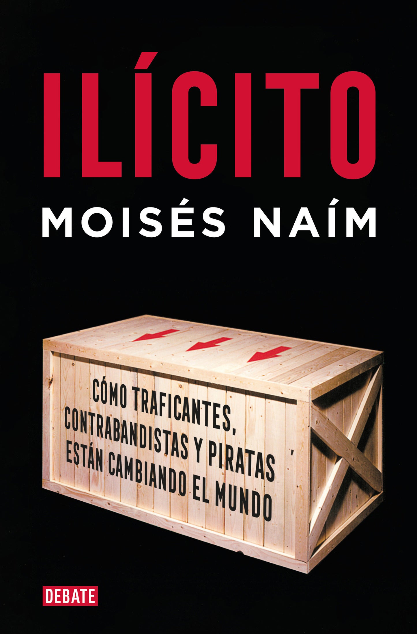 Il�cito: C�mo traficantes, contrabandistas y piratas est�n cambiando el mundo / Illicit