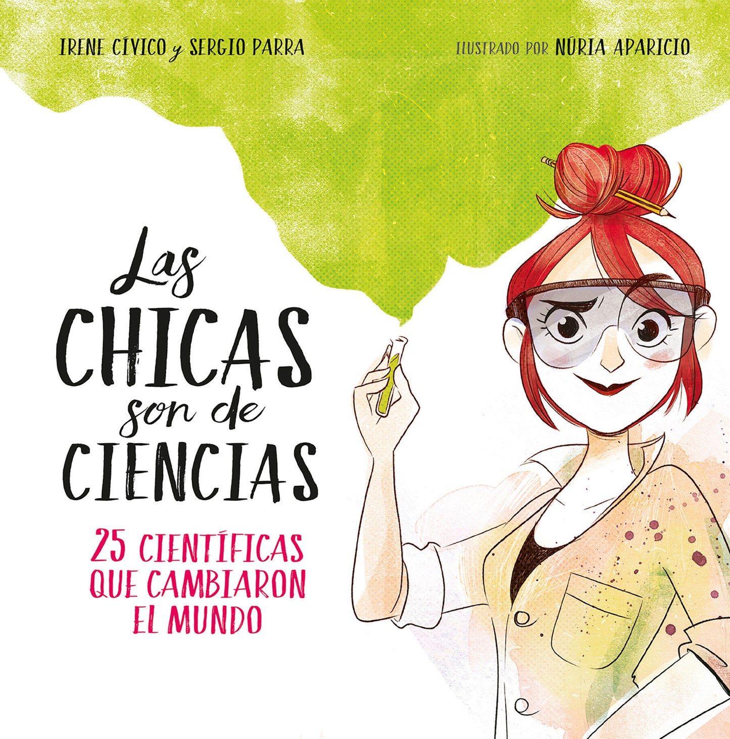 Las chicas son de ciencias: 25 cient�ficas que cambiaron el mundo / Science Is a Girl's Thing