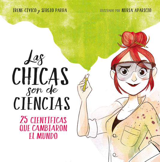 Las chicas son de ciencias: 25 cient�ficas que cambiaron el mundo / Science Is a Girl's Thing