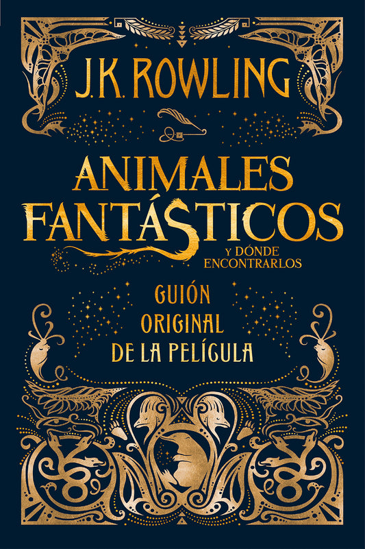 Animales fant�sticos y d�nde encontrarlos. Guion original de la pel�cula / Fantastic Beasts and Where to Find Them: The Original Screenplay (Animales Fantasticos / Fantastic Beasts) (Book:1)