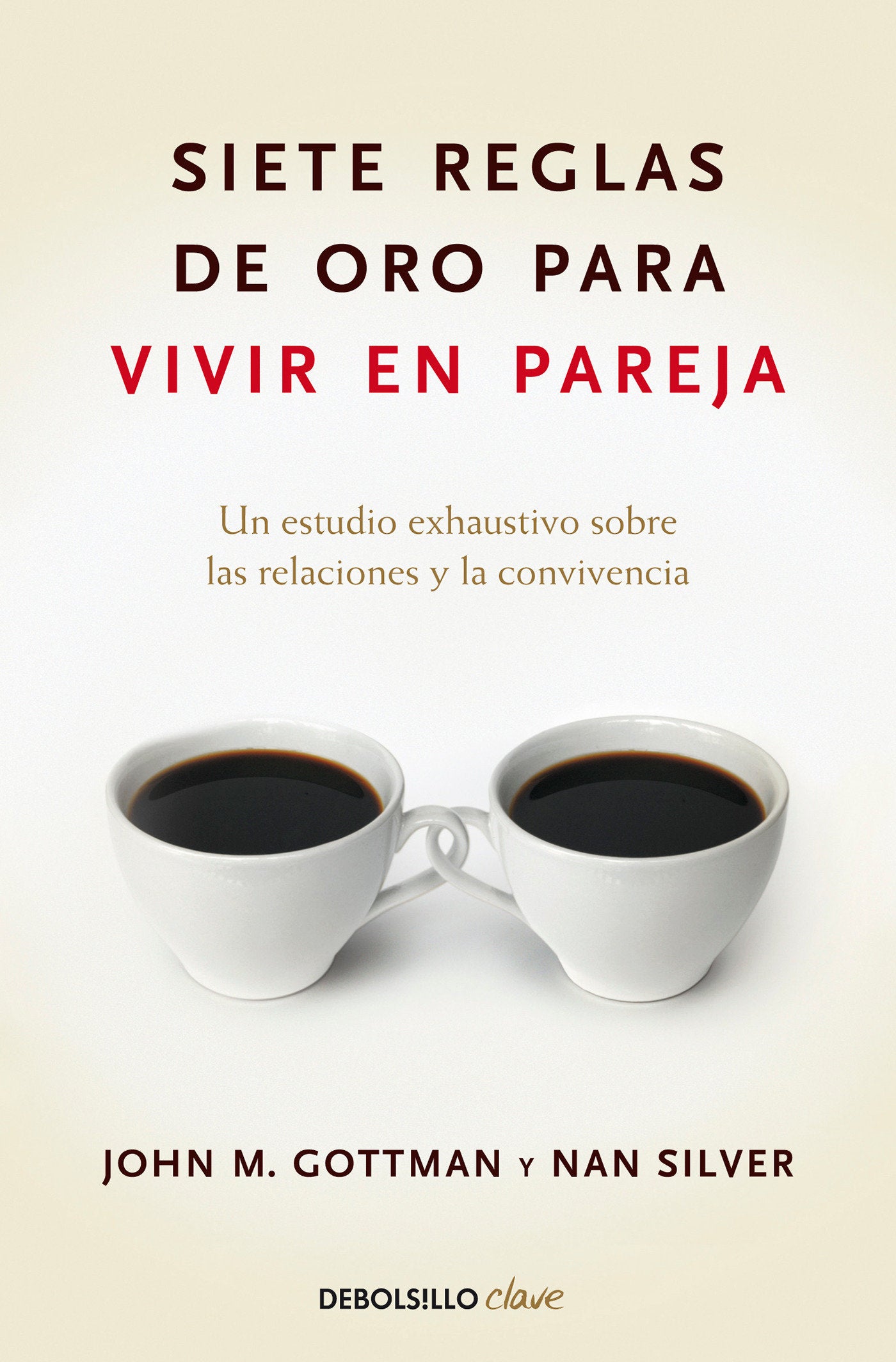 Siete reglas de oro para vivir en pareja / The Seven Principles for Making Marriage Work