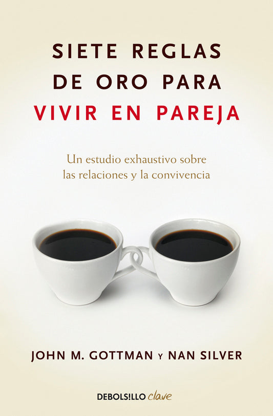 Siete reglas de oro para vivir en pareja / The Seven Principles for Making Marriage Work