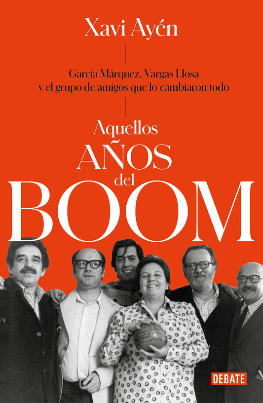 Aquellos a�os del boom: Garc�a M�rquez, Vargas Llosa y el grupo de amigos que locambiaron todo / Those Boom Years