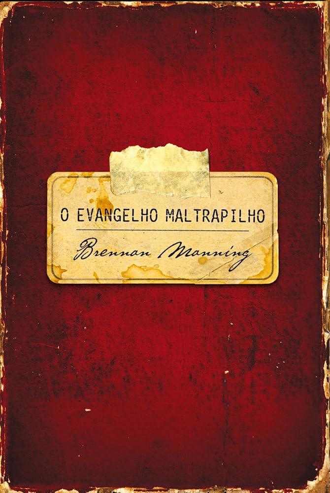 O evangelho maltrapilho (Portuguese Edition) by Brennan Manning