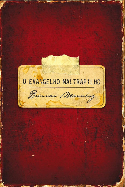 O evangelho maltrapilho (Portuguese Edition) by Brennan Manning