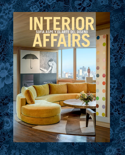 Interior Affairs (Spanish edition) - Sof�a Aspe y el arte de dise�o de interiores