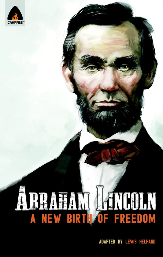 Abraham Lincoln: From the Log Cabin to the White House - Campfire Heroes Line (Campfire Graphic Novels)